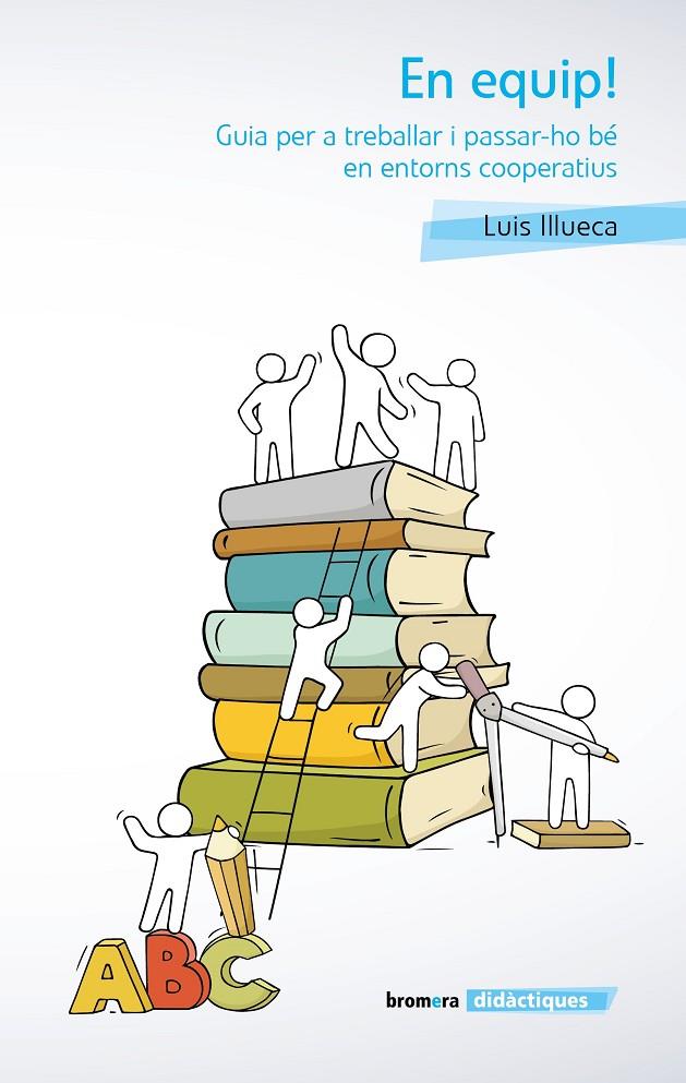 EN EQUIP : GUIA PER A TREBALLAR I PASSAR-HO BE EN ENTORNS COOPERATIUS | 9788490263518 | ILLUECA, LUIS