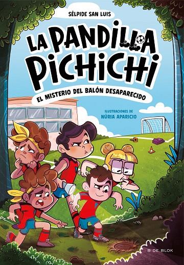 PANDILLA PICHICHI 1 : EL MISTERIO DEL BALÓN DESAPARECIDO | 9788419910073 | SAN LUIS, SÉLPIDE