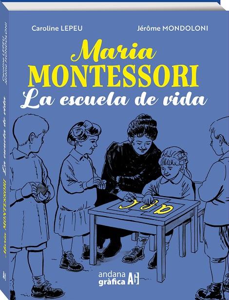 MARIA MONTESSORI : LA ESCUELA DE VIDA | 9788419605078 | LEPEU, CAROLINE ; MONDOLONI, JEROME