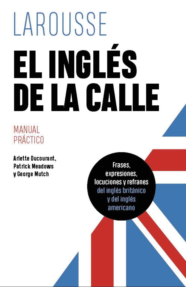 INGLÉS DE LA CALLE, EL | 9788419739612 | DUCOURANT, ARLETTE ; MEADOWS, PATRICK ; MUTCH, GEORGE
