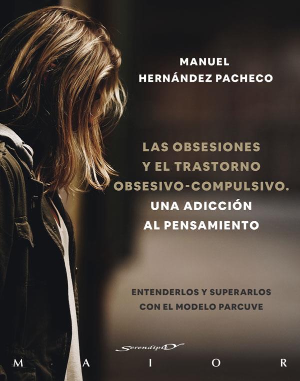 OBSESIONES Y EL TRASTORNO OBSESIVO-COMPULSIVO. UNA ADICCIÓN AL PENSAMIENTO. | 9788433031969 | HERNÁNDEZ PACHECO, MANUEL