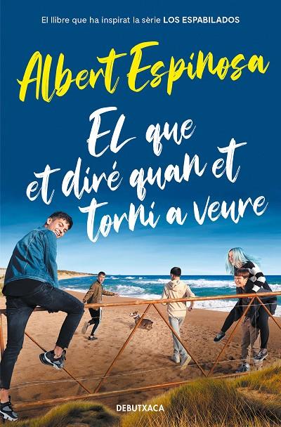 EL QUE ET DIRE QUAN ET TORNI A VEURE | 9788418132964 | ESPINOSA, ALBERT