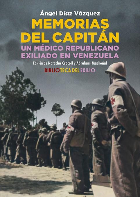 MEMORIAS DEL CAPITÁN. UN MÉDICO REPUBLICANO EXILIADO EN VENEZUELA | 9788419791771 | DÍAZ VÁZQUEZ, ÁNGEL