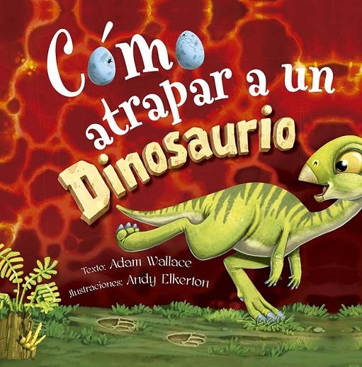 CÓMO ATRAPAR A UN DINOSAURIO | 9788491456483 | WALLACE, ADAM ; ELKERTON, ANDY