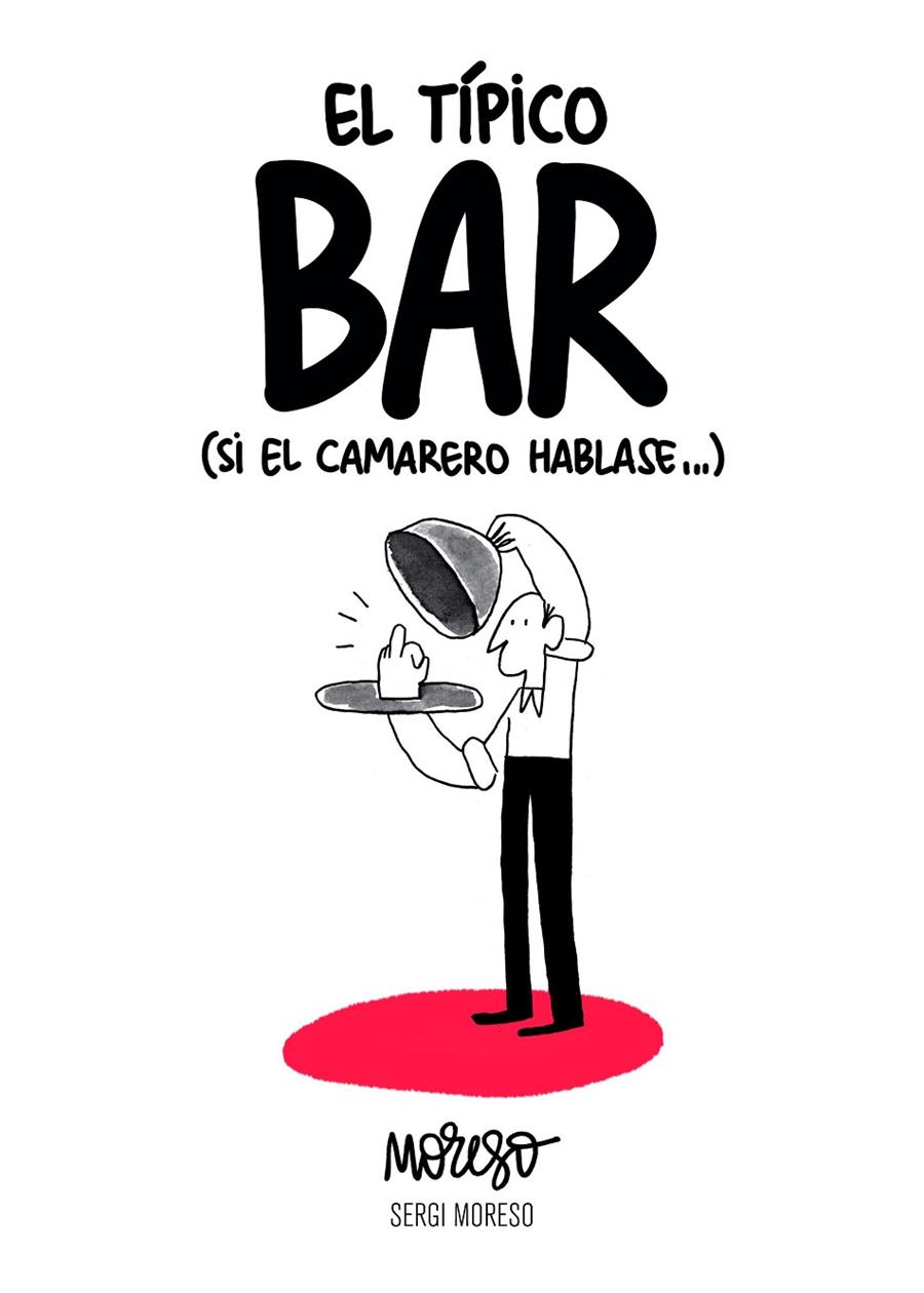 TIPICO BAR, EL SI EL CAMARERO HABLASE | 9788417858551 | MORESO, SERGIO