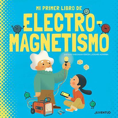 MI PRIMER LIBRO DE ELECTROMAGNETISMO | 9788426147431 | KAID-SALAH FERRÓN, SHEDDAD ; ALTARRIBA, EDUARD