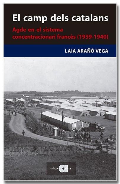CAMP DELS CATALANS : AGDE EN EL SISTEMA CONCENTRACIONARI FRANCÈS | 9788418618727 | ARAÑÓ VEGA, LAIA
