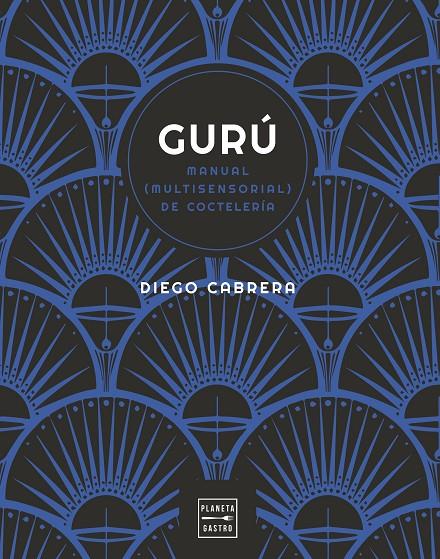 GURÚ : MANUAL (MULTISENSORIAL) DE COCTELERÍA | 9788408254591 | CABRERA, DIEGO