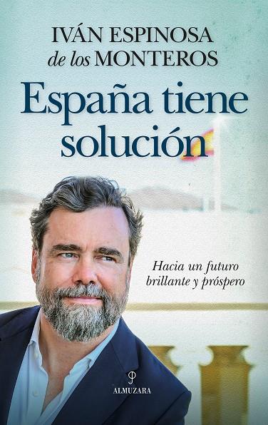 ESPAÑA TIENE SOLUCIÓN | 9788410525160 | IVÁN ESPINOSA DE LOS MONTEROS