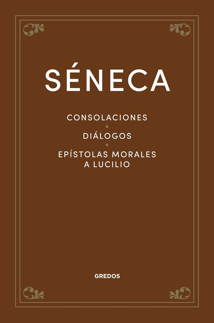 CONSOLACIONES ; DIÁLOGOS ; EPÍSTOLAS MORALES A LUCILIO | 9788424940317 | SÉNECA