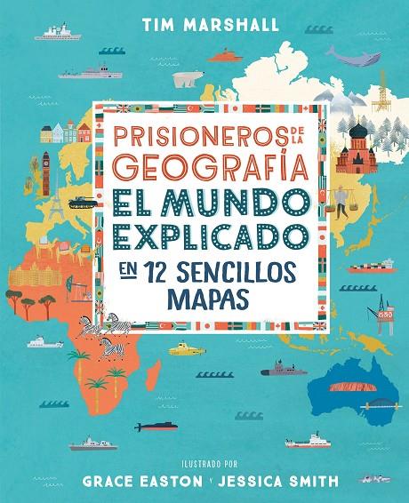 PRISIONEROS DE LA GEOGRAFIA : EL MUNDO EXPLICADO EN 12 SENCILLOS MAPAS | 9788408216735 | MARSHALL, TIM ; EASTON, GRACE ; SMITH, JESSICA