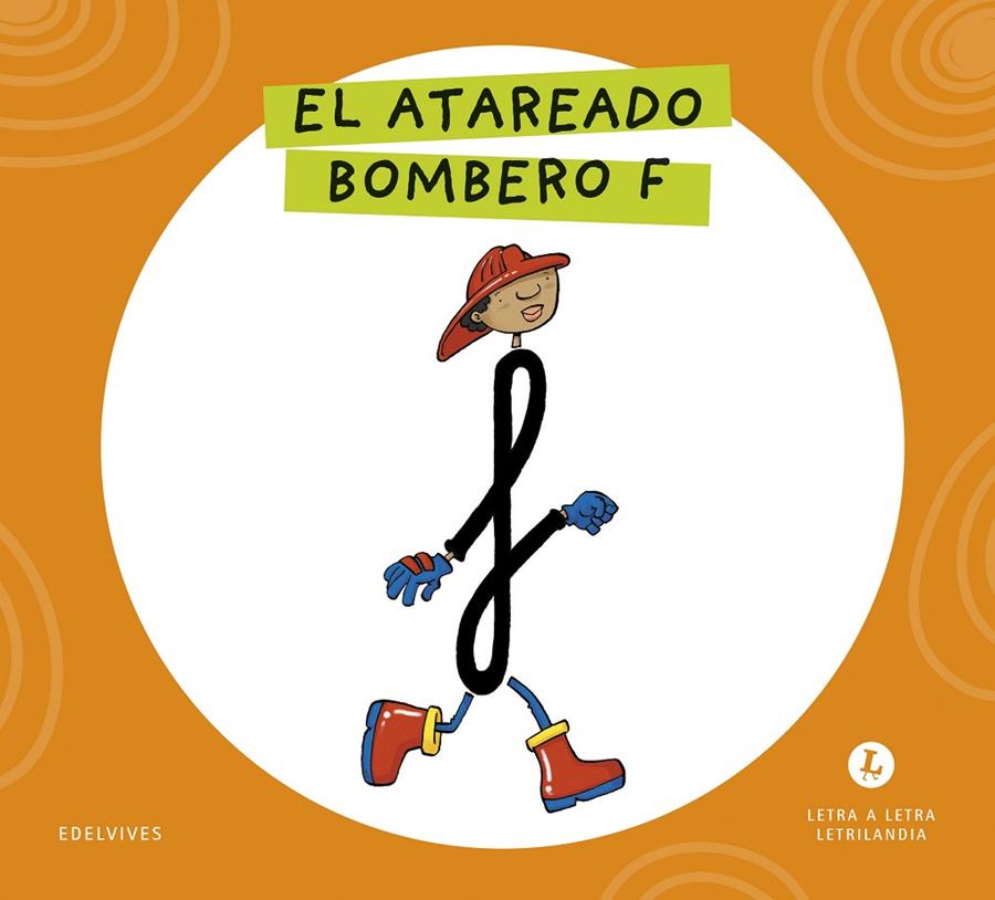 LETRA A LETRA LETRILANDIA : EL ATAREADO BOMBERO F | 9788414071700