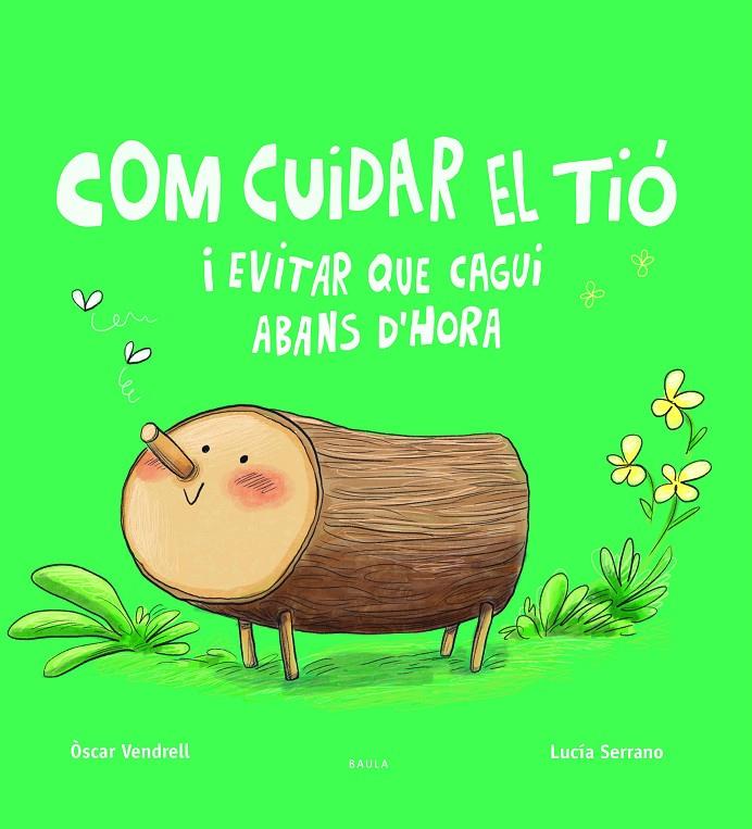 COM CUIDAR EL TIÓ I EVITAR QUE CAGUI ABANS D'HORA | 9788447949045 | VENDRELL CORRONS, OSCAR ; SERRANO, LUCIA