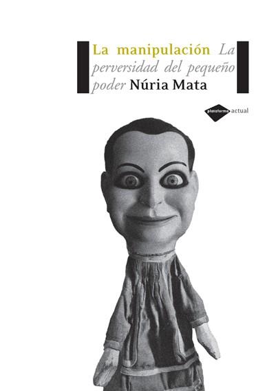 MANIPULACION : LA PERVERSIDADDEL PEQUEÑO PODER | 9788493596255 | MATA, NURIA