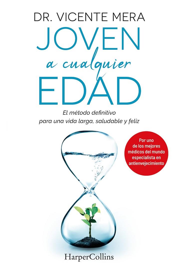 JOVEN A CUALQUIER EDAD : EL MÉTODO DEFINITIVO PARA UNA VIDA LARGA, SALUDABLE Y FELIZ | 9788491397793 | MERA, DR. VICENTE