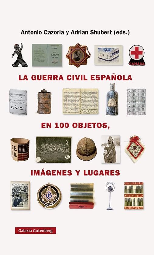 GUERRA CIVIL ESPAÑOLA EN CIEN OBJETOS, IMÁGENES Y LUGARES, LA | 9788418218743 | SHUBERT, ADRIAN ; CAZORLA SÁNCHEZ, ANTONIO
