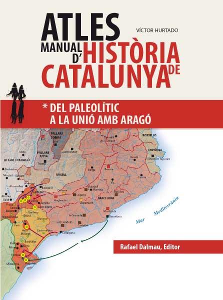 ATLES MANUAL D'HISTORIA DE CATALUNYA 1 : DEL PALEOLITIC A LA UNIO AMB ARAGO | 9788423208043 | HURTADO, VICTOR