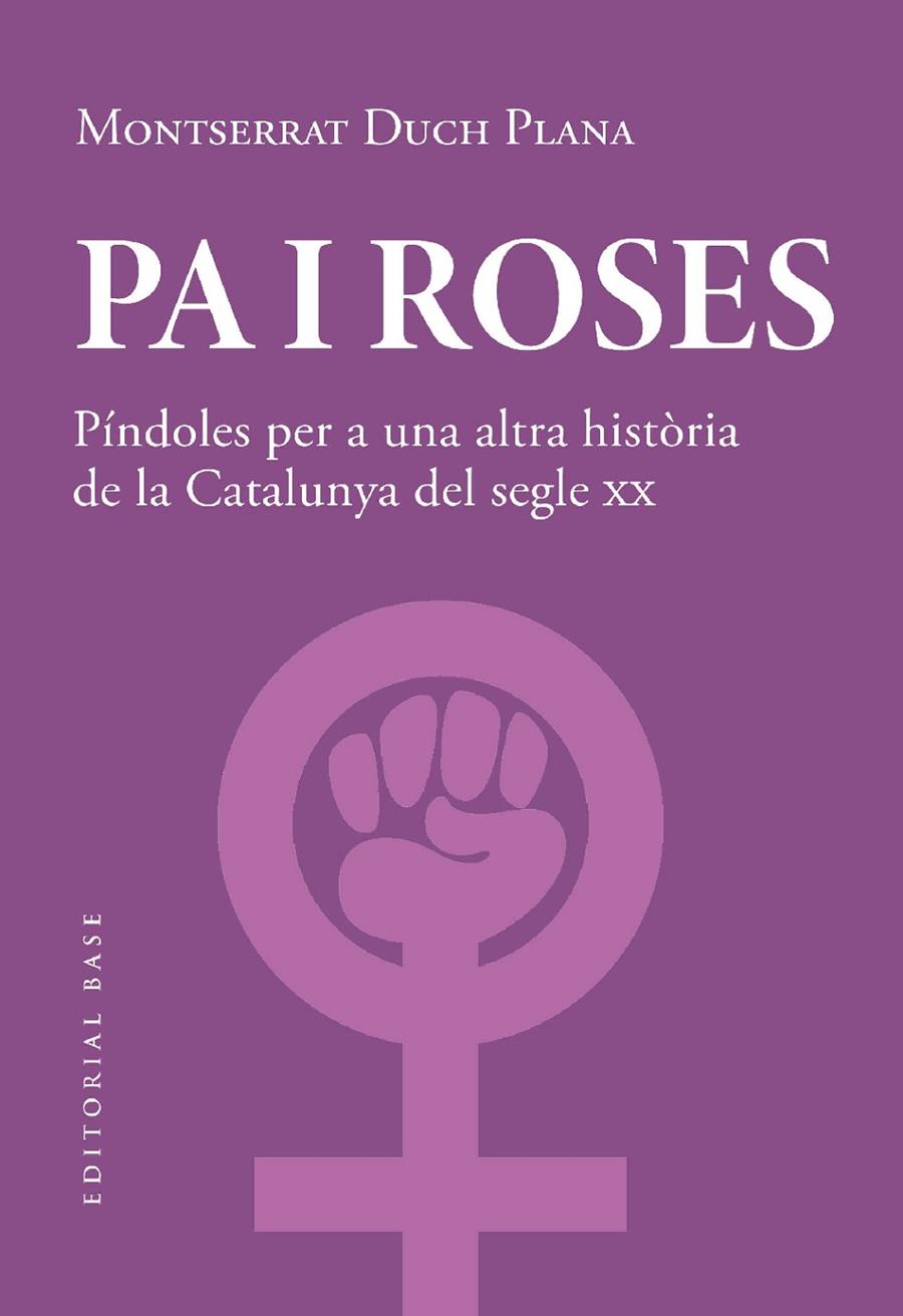 PA I ROSES : PÍNDOLES PER A UNA ALTRA HISTÒRIA DEL SEGLE XX | 9788419007780 | DUCH PLANA, MONTSERRAT