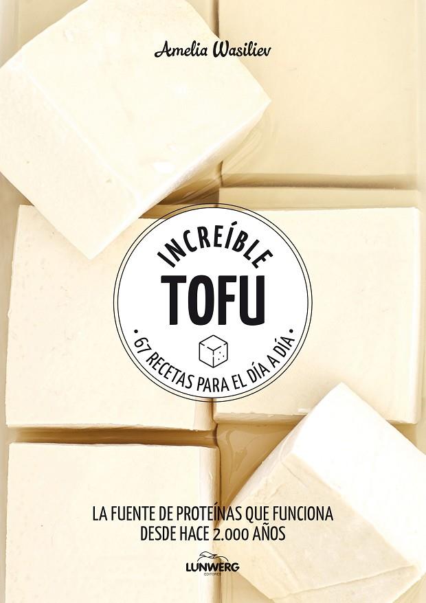 INCREIBLE TOFU : 67 RECETAS PARA EL DIA A DIA | 9788417858292 | WASILIEV, AMELIA