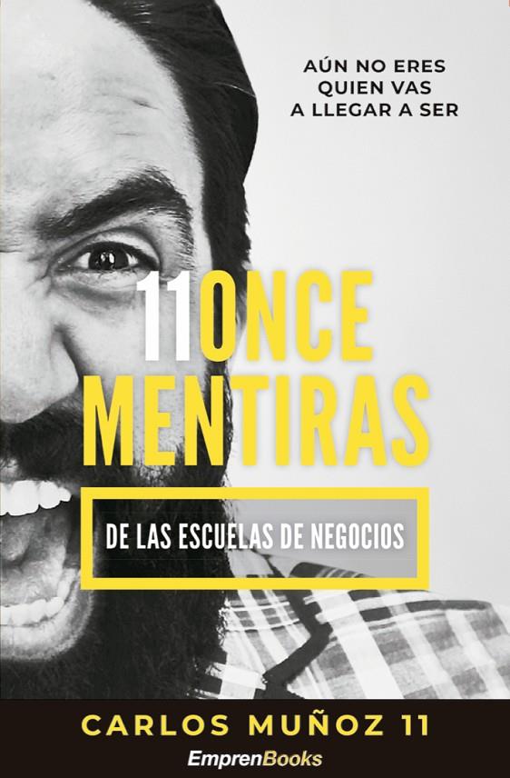 11ONCE MENTIRAS DE LAS ESCUELAS DE NEGOCIOS | 9788417932138 | MUÑOZ, CARLOS