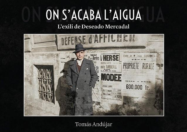 ON ACABA L'AIGUA : L'EXILI DE DESEADO MERCADAL | 9791388074189 | ANDÚJAR, TOMÁS