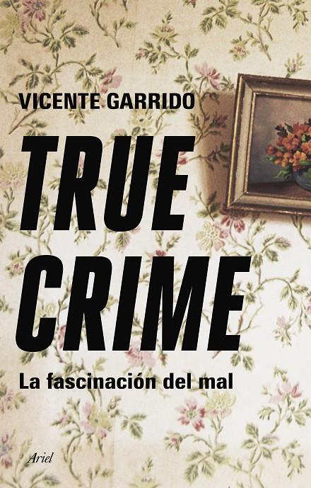 TRUE CRIME : LA FASCINACION DEL MAL | 9788434433236 | GARRIDO, VICENTE