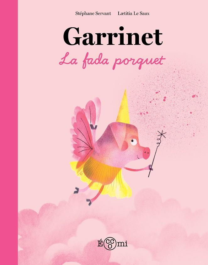 GARRINET, LA FADA PORQUET | 9788419262851 | SERVANT, STÉPHANE ; SAUX, LAETITIA LE