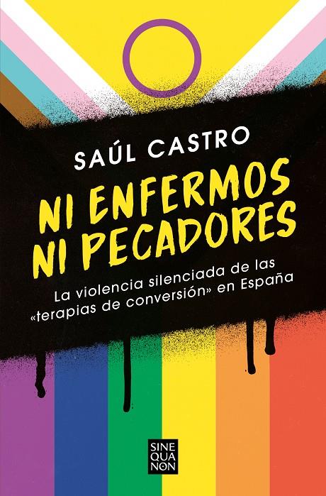 NI ENFERMOS NI PECADORES : LA VIOLENCIA SILENCIADA DE LAS TERAPIAS DE CONVERSIÓN EN ESPAÑA | 9788466672511 | CASTRO, SAÚL