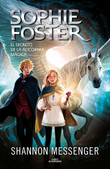 SOPHIE FOSTER 2 : EL SECRETO DE LA ALICORNIA MÁGICA | 9788418915963 | MESSENGER, SHANNON