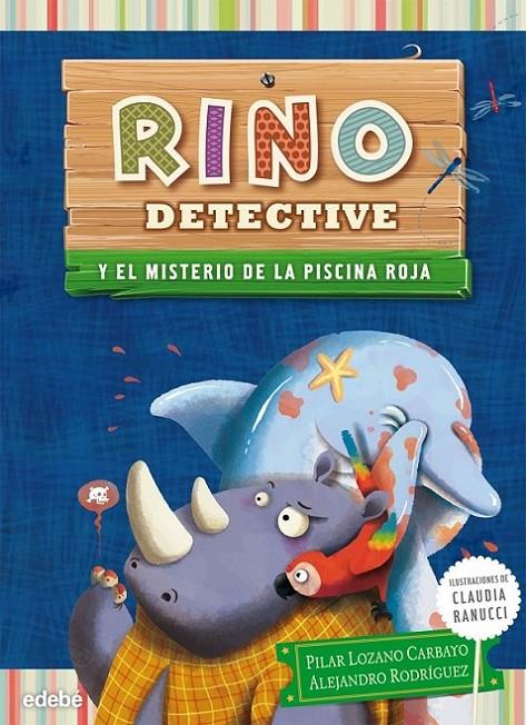 RINO DETECTIVE Y EL MISTERIO DE LA PISCINA ROJA | 9788468308593 | LOZANO CARBAYO, PILAR ; RODRIGUEZ, ALEJANDRO ; RANUCCI, CLAUDIA