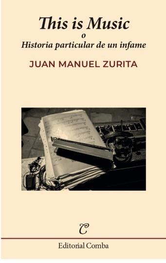THIS IS MUSIC O HISTORIA PARTICULAR DE UN INFAME | 9788412766943 | JUAN MANUEL ZURITA SOTO