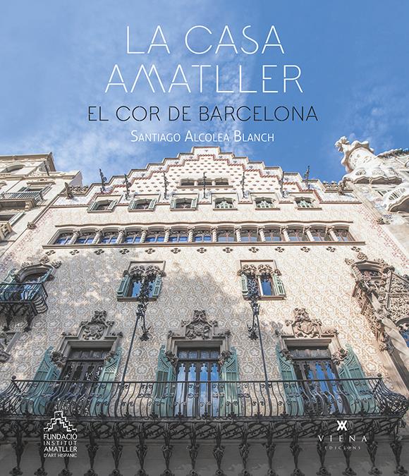 CASA AMATLLER : EL COR DE BARCELONA | 9788417998875 | ALCOLEA BLANCH, SANTIAGO
