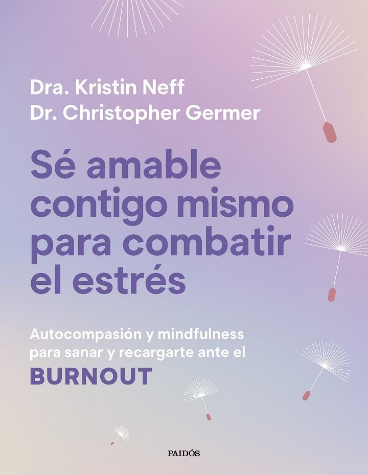 SÉ AMABLE CONTIGO MISMO PARA COMBATIR EL ESTRÉS | 9788449345166 | NEFF, KRISTIN ; GERMER, CHRISTOPHER K.