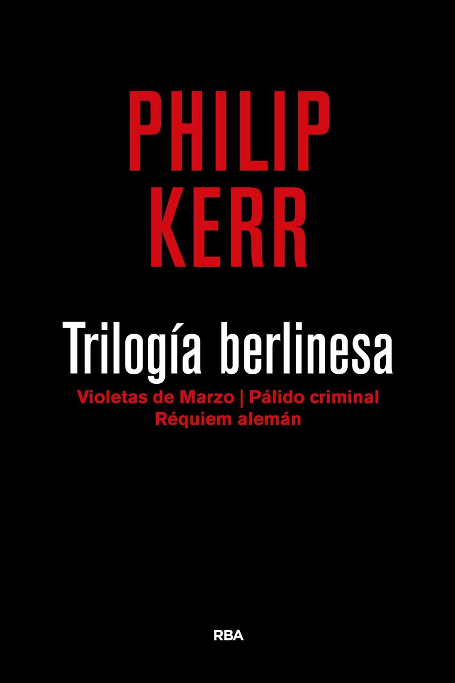 TRILOGIA BERLINESA : VIOLETAS DE MARZO ; PALIDO CRIMINAL ; REQUIEM ALEMAN | 9788490567784 | KERR, PHILIP