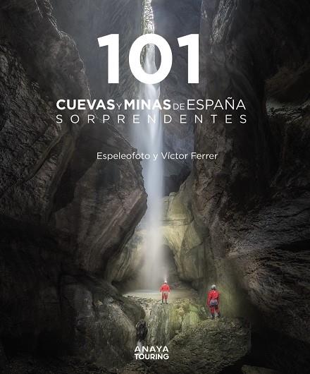101 CUEVAS Y MINAS DE ESPAÑA SORPRENDENTES | 9788491584520 | FERRER RICO, VÍCTOR MAURICIO ; ESPELEOFOTO  (ASOCIACIÓN)
