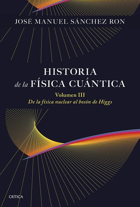 HISTORIA DE LA FÍSICA CUÁNTICA VOLUMEN III | 9788491998211 | SÁNCHEZ RON, JOSÉ MANUEL