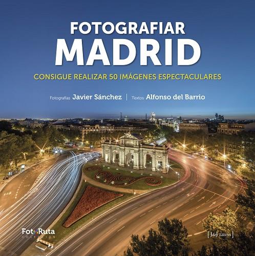 FOTOGRAFIAR MADRID | 9788412361643 | SÁNCHEZ MARTÍNEZ, JAVIER ; DEL BARRIO MARTIL, ALFONSO