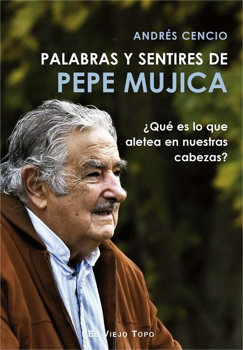 PALABRAS Y SENTIRES DE PEPE MUJICA | 9788417700249 | CENCIO BATISTA, ANDRÉS