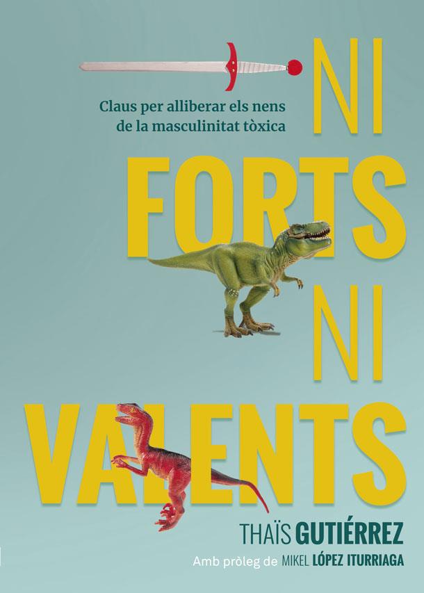 NI FORTS NI VALENTS | 9788416670741 | GUTIERREZ, THAIS