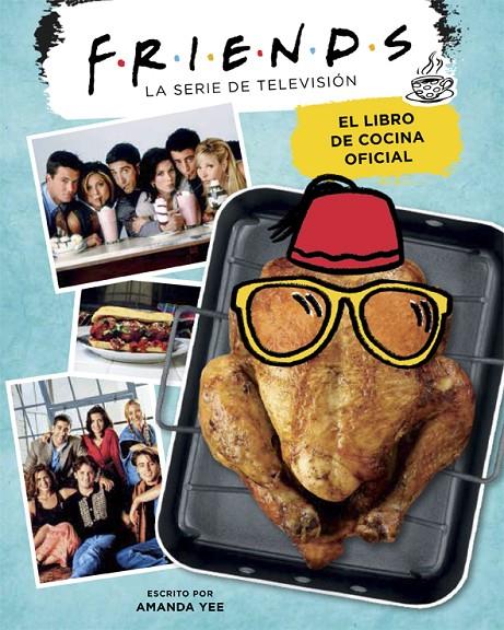 FRIENDS : EL LIBRO DE COCINA OFICIAL | 9788416670994 | YEE, AMANDA