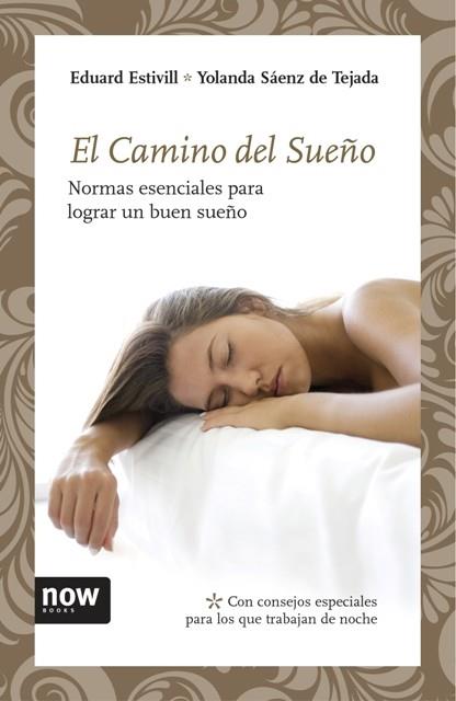 CAMINO DEL SUEÑO, EL : NORMAS ESENCIALES PARA LOGRAR UN BUEN | 9788492406784 | ESTIVILL, EDUARD; SAENZ DE TEJADA, YOLANDA