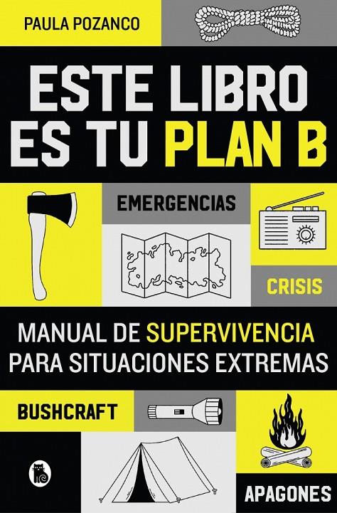 ESTE LIBRO ES TU PLAN B : MANUAL DE SUPERVIVENCIA PARA SITUACIONES EXTREMAS | 9788402431493 | POZANCO, PAULA