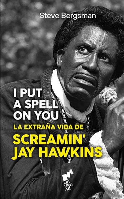 I PUT SPELL ON YOU : LA EXTRAÑA VIDA DE SCREAMIN' JAY HAWKINS | 9788419234537 | BERGSMAN, STEVE