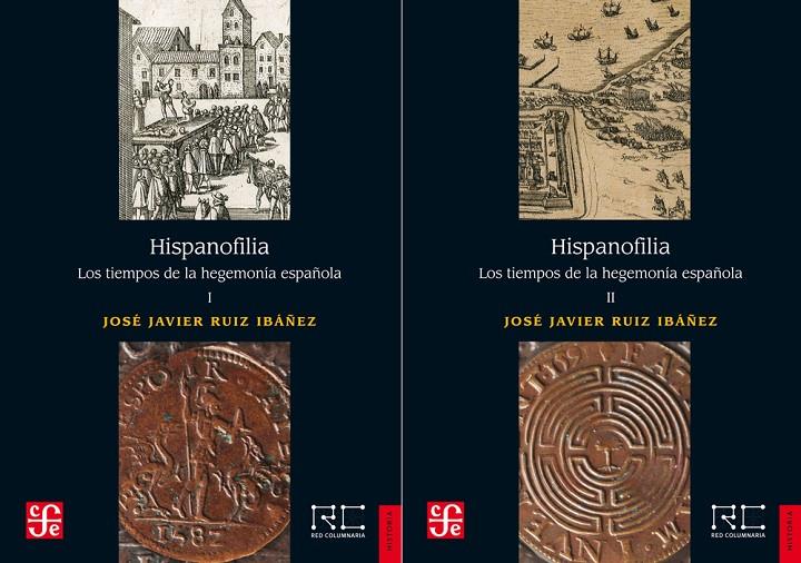 HISPANOFILIA : LOS TIEMPOS DE LA HEGEMONÍA ESPAÑOLA I Y II | 9788437508252 | RUIZ IBÁÑEZ, JOSÉ JAVIER
