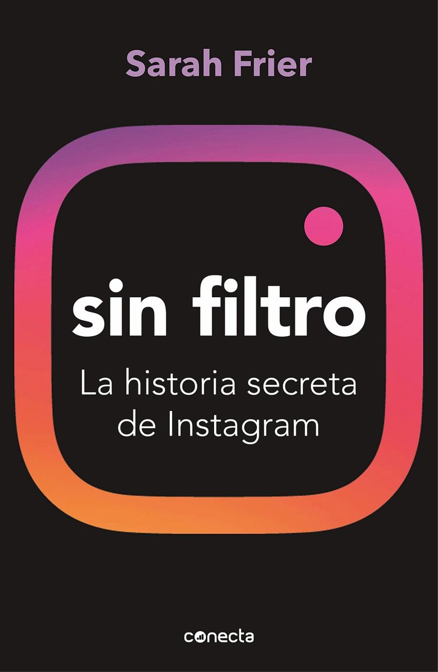 SIN FILTRO : LA HISTORIA SECRETA DE INSTAGRAM | 9788417992200 | FRIER, SARAH