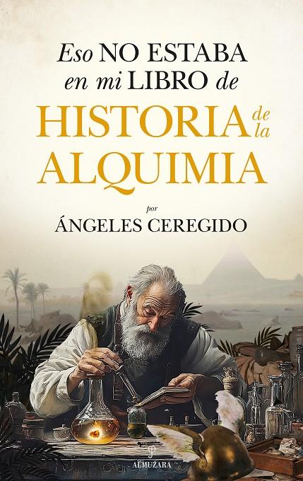 ESO NO ESTABA EN MI LIBRO DE HISTORIA DE LA ALQUIMIA | 9788410526785 | CEREGIDO PÉREZ, MARÍA DE LOS ÁNGELES 