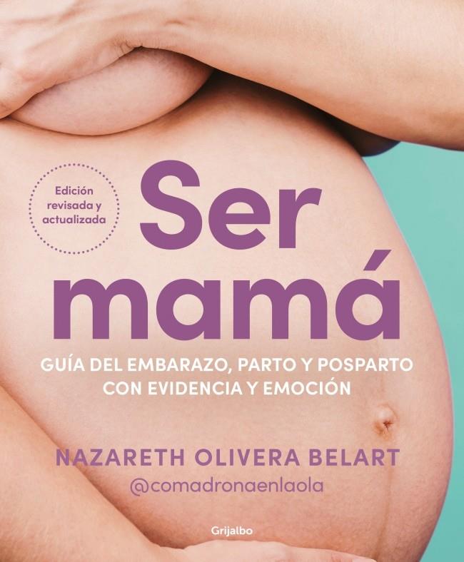 SER MAMÁ : GUÍA DEL EMBARAZO, PARTO Y POSPARTO CON EVIDENCIA Y EMOCIÓN | 9788425368370 | OLIVERA BELART (@COMADRONAENLAOLA), NAZARETH