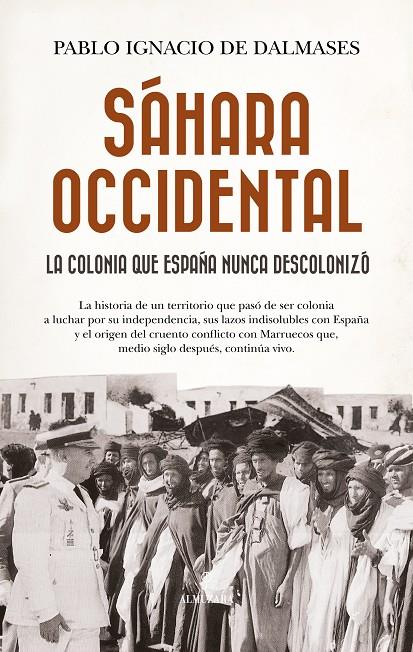 SÁHARA OCCIDENTAL, LA COLONIA QUE ESPAÑA NUNCA DESCOLONIZÓ | 9788410529724 | DALMASES, PABLO IGNACIO DE