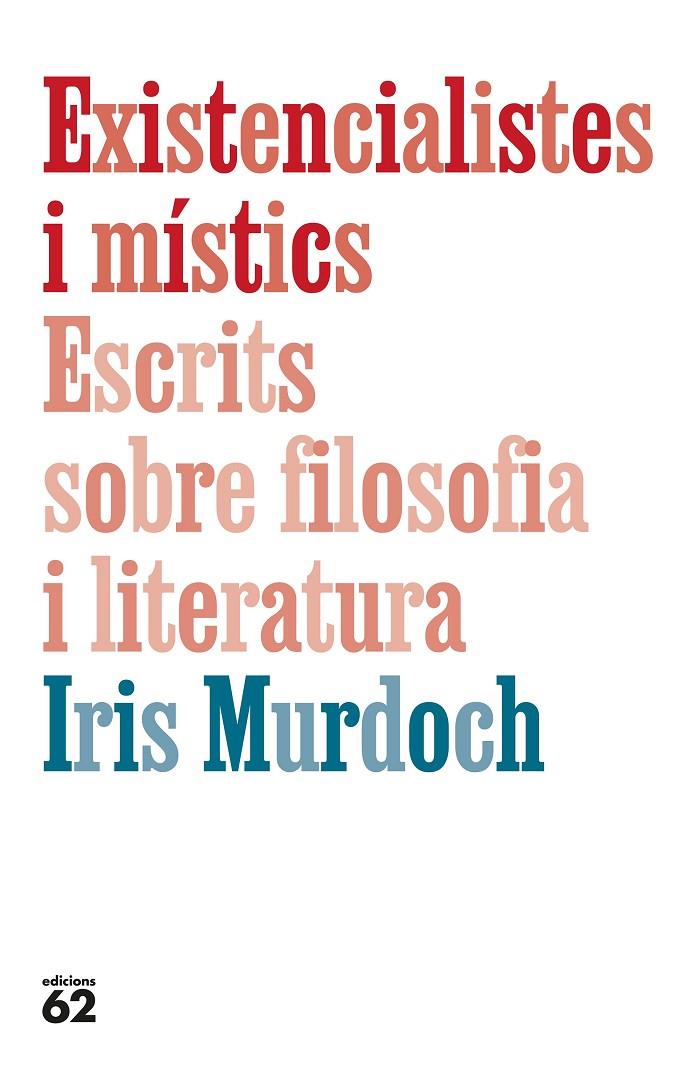EXISTENCIALISTES I MÍSTICS : ESCRITS SOBRE FILOSOFIA I LITERATURA | 9788429782905 | MURDOCH, IRIS