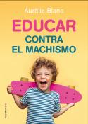 EDUCAR CONTRA EL MACHISMO | 9788417805241 | BLANC, AURELIA